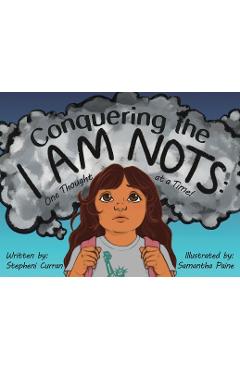 Poza produsului Conquering the I Am Nots: One Thought at a Time! - Stepheni Curran