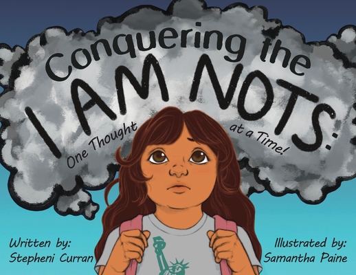 Conquering the I Am Nots: One Thought at a Time! - Stepheni Curran
