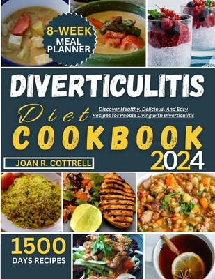 Diverticulitis Diet Cookbook: Discover Healthy, Delicious, And Easy Recipes for People Living with Diverticulitis - Joan R. Cottrell