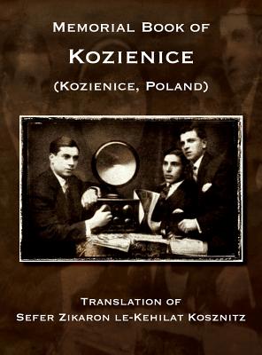 Coperta cărții 'Memorial Book of Kozienice (Poland) - Translation of Sefer Zikaron le-Kehilat Kosznitz - Baruch Kaplinski'