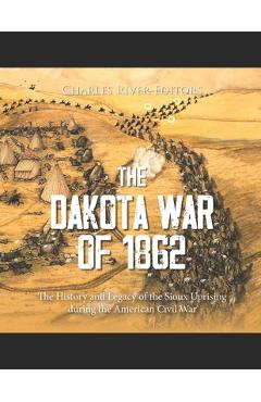 Poza produsului The Dakota War of 1862: The History and Legacy of the Sioux Uprising during the American Civil War - 