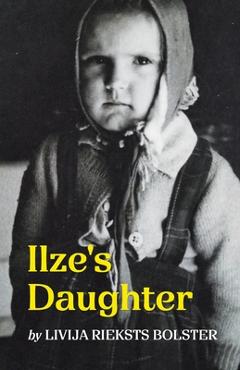 Coperta cărții 'Ilze's Daughter - Livija Rieksts Bolster'