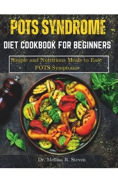 Coperta cărții 'Pots Syndrome Diet Cookbook for Beginners: Simple and Nutritious Meals to Ease POTS Symptoms - Melissa R. Steven'
