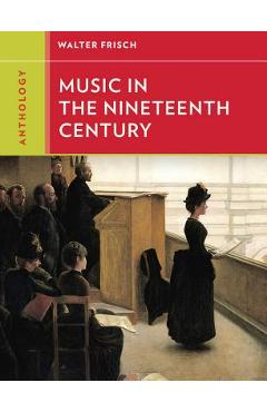 Anthology for Music in the Nineteenth Century - Walter Frisch