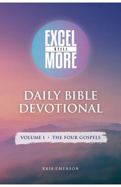 Poza produsului Excel Still More Daily Bible Devotional: Volume 1 - The Four Gospels: Volume 1 - - Kris Emerson