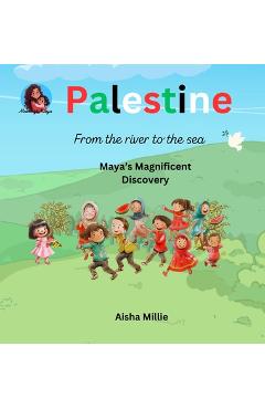 Poza produsului Palestine: From the river to the sea Maya's Magnificent Discovery - Aisha Millie