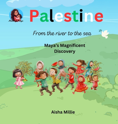 Palestine: From the river to the sea Maya's Magnificent Discovery - Aisha Millie