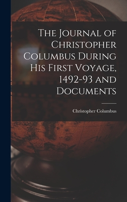 The Journal of Christopher Columbus During his First Voyage, 1492-93 and Documents - Columbus Christopher