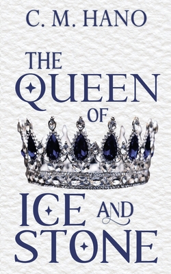 The Queen of Ice & Stone - C. M. Hano