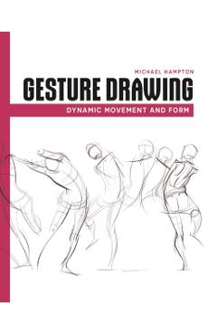 Poza produsului Gesture Drawing: Dynamic Movement and Form - Michael Hampton