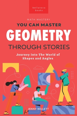 You Can Master Geometry Through Stories: Easy Geometry for Kids - Jenny Kellett