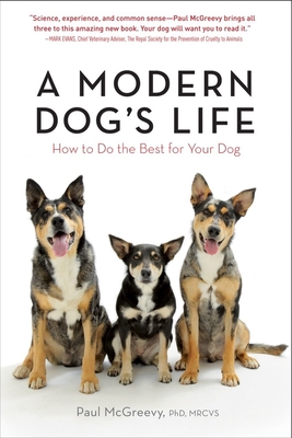 A Modern Dog's Life: How to Do the Best for Your Dog - Paul Mcgreevy