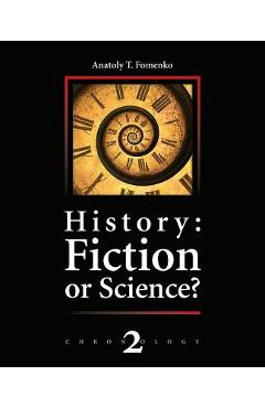 Poza produsului History: Fiction or Science?: The dynastic parallelism method. Rome. Troy. Greece. The Bible. Chronological shifts. - Vladimir V. Kalachnikov