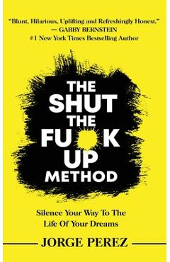Coperta cărții 'The Shut the Fuck Up Method - Jorge Perez'
