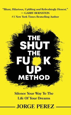 The Shut the Fuck Up Method - Jorge Perez