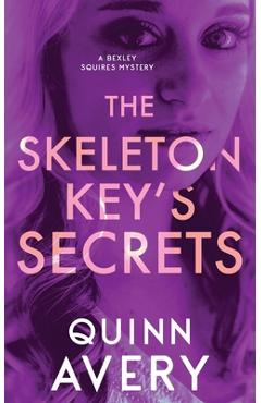 Coperta cărții 'The Skeleton Key's Secrets: A Bexley Squires Mystery Book 4 - Quinn Avery'