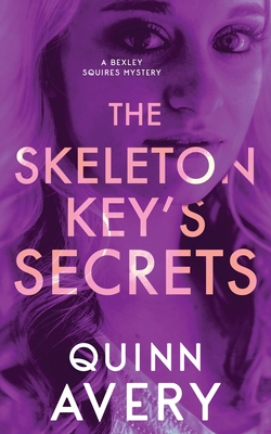 The Skeleton Key's Secrets: A Bexley Squires Mystery Book 4 - Quinn Avery