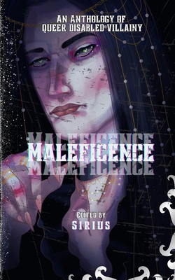 Maleficence: An Anthology of Queer Disabled Villainy - 