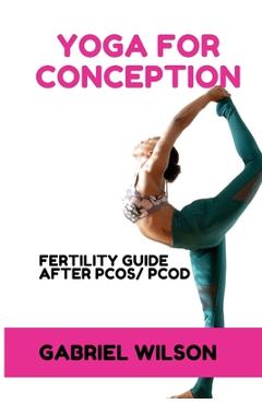 Coperta cărții 'Yoga For Conception: Fertility Guide After PCOS/PCOD - Gabriel Wilson'