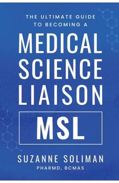 Coperta cărții 'The Ultimate Guide to Becoming a Medical Science Liaison: (Msl) - Suzanne R. Soliman'