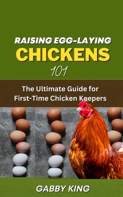 Raising Egg-laying Chickens 101: The Ultimate Guide for First-Time Chicken Keepers - Gabby King
