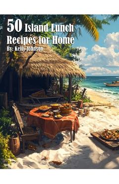 Coperta cărții '50 Island Lunch Recipes for Home - Kelly Johnson'