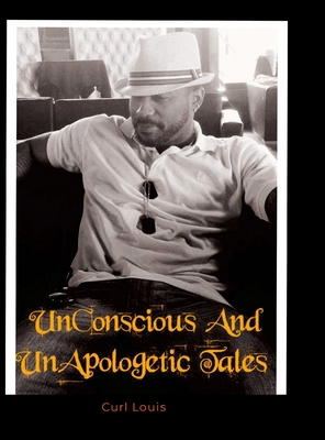 UnConscious And UnApolgetic Tales - Curl Louis