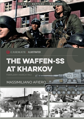 The Waffen-SS at Kharkov: February--March 1943 - Massimiliano Afiero