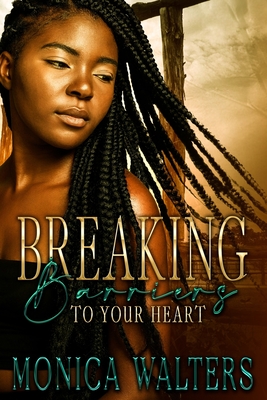 Coperta cărții 'Breaking Barriers to Your Heart - Monica Walters'
