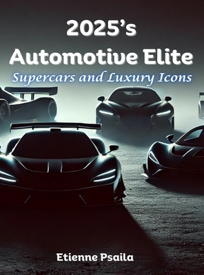 2025's Automotive Elite: Supercars and Luxury Icons - Etienne Psaila