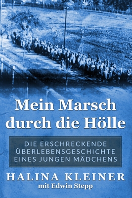Coperta cărții 'Mein Marsch durch die Hölle: Die erschreckende Überlebensgeschichte eines jungen Mädchens - Halina Kleiner'