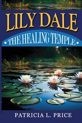 Lily Dale: The Healing Temple - Patricia Price