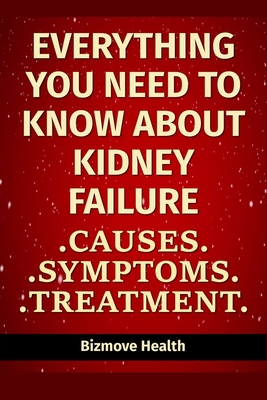 Everything you need to know about Kidney Failure: Causes, Symptoms, Treatment - Bizmove Health