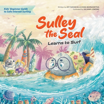 Coperta cărții 'Sulley the Seal Learns to Surf: Kids' beginner guide to safe internet surfing - Joy Sukadi'