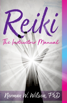 Reiki - The Instructors' Manuals - Norman W. Wilson