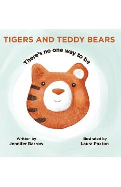 Coperta cărții 'Tigers and Teddy Bears: There's no one way to be - Jennifer Barrow'