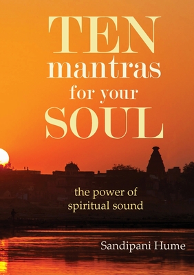 Ten Mantras for Your Soul - Sandipani Hume