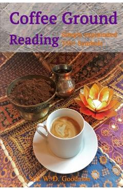 Coperta cărții 'Coffee Ground Reading: Simply explained 350+ Symbols - Nik W. D. Goodman'