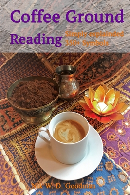 Coperta cărții 'Coffee Ground Reading: Simply explained 350+ Symbols - Nik W. D. Goodman'