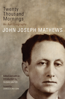 Twenty Thousand Mornings: An Autobiography - John Joseph Mathews
