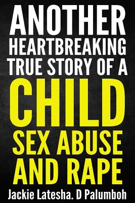 Another Heartbreaking True Story of a Child Sex Abuse and Rape - Jackie Latesha D. Palumboh