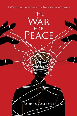 Coperta cărții 'The War for Peace: A Wholistic Approach to Emotional Wellness - Sandra Casciato'