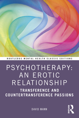 Psychotherapy: An Erotic Relationship: Transference and Countertransference Passions - David Mann