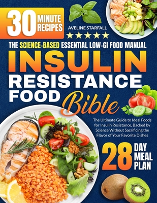 Coperta cărții 'Insulin Resistance Food Bible: The Ultimate Guide to Ideal Foods for Insulin Resistance, Backed by Science Without'