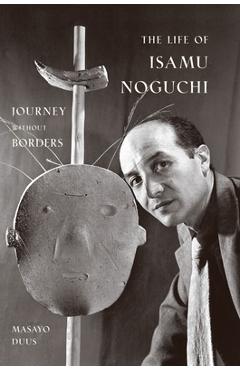 Poza produsului The Life of Isamu Noguchi: Journey Without Borders - Masayo Duus