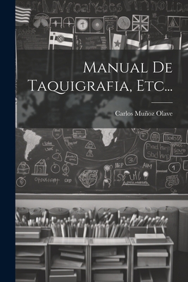 Manual De Taquigrafia, Etc... - Carlos Muñoz Olave