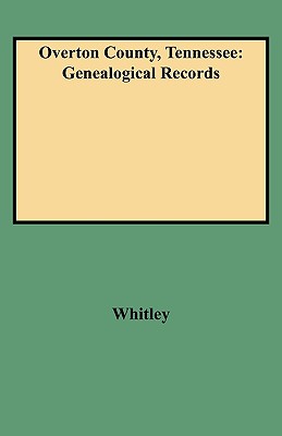 Coperta cărții 'Overton County, Tennessee: Genealogical Records - Edythe Rucker Whitley'