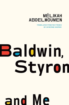 Baldwin, Styron, and Me - Mélikah Abdelmoumen