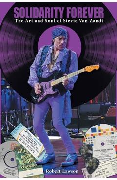 Coperta cărții 'Solidarity Forever: The Art and Soul of Stevie Van Zandt - Robert Lawson'