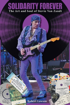 Coperta cărții 'Solidarity Forever: The Art and Soul of Stevie Van Zandt - Robert Lawson'